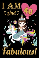 I Am 40 And Fabulous!: Mermaid Birthday Gift Notebook For Women - 40th Birthday Gifts - Notebook Journal To 40 Years Old - 6x9 Unique Diary 120 Blank Lined Pages Beautifully Decorated Inside 1698283601 Book Cover