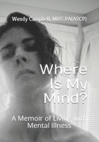 Where Is My Mind?: A Memoir of Living with Mental Illness 1677370920 Book Cover