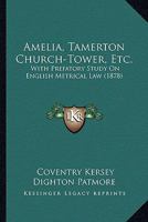 Amelia, Tamerton Church-Tower, Etc. 0469060913 Book Cover