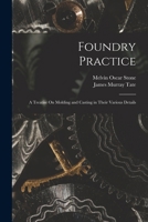 Foundry Practice: A Treatise On Molding and Casting in Their Various Details 1409763951 Book Cover