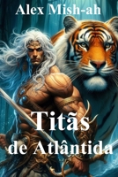 Titãs de Atlântida: Um romance histórico de viagem no tempo. Série Os Filhos de Atlântida. Livro 1 (Portuguese Edition) B0DTP55QWQ Book Cover
