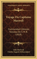 Voyage Du Capitaine Maxwell: Commandant L'Alceste, Vaisseau De S. M. B. (1818) 1168114233 Book Cover