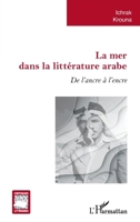La mer dans la littérature arabe: De l'ancre à l'encre (Critiques Littéraires) (French Edition) 2343190038 Book Cover