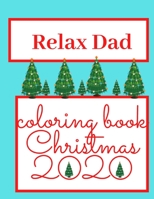 Relax Dad!! Coloring Book Christmas 2020: Perfect Gift For Your Dad! Relaxing Coloring Book With Christmas Symbols B08P22KNZZ Book Cover