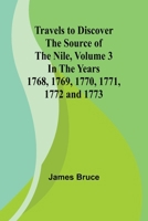 Travels to Discover the Source of the Nile, Volume 3 In the years 1768, 1769, 1770, 1771, 1772 and 1773 936147118X Book Cover