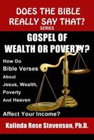 Gospel of Wealth or Poverty?: How Do Bible Verses about Jesus, Wealth, Poverty, and Heaven Affect Your Income? 0692210024 Book Cover