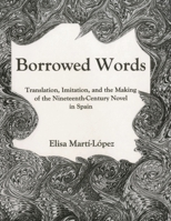 Borrowed Words: Translation, Imitation, and the Making of the 19th-Century Novel in Spain 161148166X Book Cover