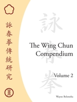 The Wing Chun Compendium, Volume Two 1583942297 Book Cover