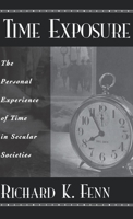 Time Exposure: The Personal Experience of Time in Secular Societies 0195139534 Book Cover