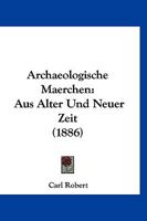 Archaeologische Maerchen: Aus Alter Und Neuer Zeit (1886) 1167565339 Book Cover