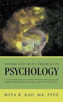 Psyche and Self's Theories in Psychology: A Concise Comparison of a Number of Theorists Like Carl Jung and Abraham Maslow's General Concepts of the Self and Psyche 1426926979 Book Cover