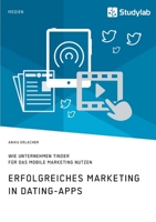 Erfolgreiches Marketing in Dating-Apps. Wie Unternehmen Tinder f�r das Mobile Marketing nutzen 3960957319 Book Cover