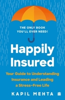 Happily Insured : Your Guide to Understanding Insurance and Leading a Stress-free Life 9356292361 Book Cover