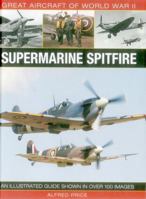 Great Aircraft of World War II: Supermarine Spitfire: An Illustrated Guide Shown in Over 100 Images 0754829995 Book Cover