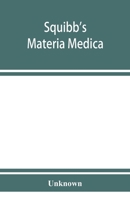 Squibb's materia medica: a complete alphabetical list of the Squibb products including all the articles of the United States pharmacopoeia (IXth ... with the non-official chemicals, pharma 1176483579 Book Cover