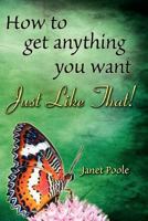 Just Like That!: How to Get Anything You Want 1439280606 Book Cover