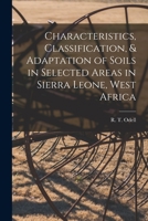Characteristics, Classification, & Adaptation of Soils in Selected Areas in Sierra Leone, West Africa B0BMXV293C Book Cover