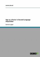 Age as a Factor in Second Language Acquisition 364031946X Book Cover