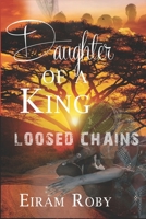 Daughter of a King: Loosed Chains 1686648812 Book Cover