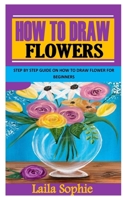 HOW TO DRAW FLOWERS: Step By Step Guide On How to Draw Flower for Beginners null Book Cover