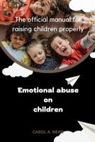 Emotional abuse on children: The official manual for raising children properly B0BSJG7SFN Book Cover