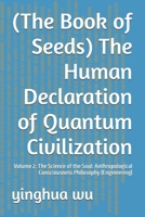 (The Book of Seeds) The Human Declaration of Quantum Civilization: Volume 2: The Science of the Soul: Anthropological Consciousness Philosophy (Engineering) B0H72BK552 Book Cover