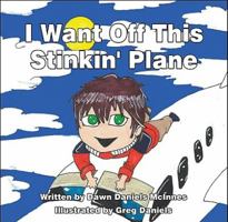 I Want Off This Stinkin' Plane 1448978092 Book Cover