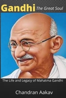 Gandhi The Great Soul: The Life and Legacy of Mahatma Gandhi B09HL2HK78 Book Cover