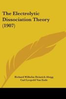 The Electrolytic Dissociation Theory 0548896526 Book Cover