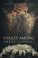 Snakes Among Sweet Flowers 1634772350 Book Cover