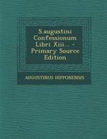 S.augustini Confessionum Libri Xiii... 1021429481 Book Cover
