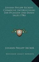 Johann Philipp Beckers Chemische Untersuchung Der Pflanzen Und Deren Salze (1786) 1166184110 Book Cover