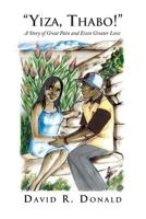 'Yiza,Thabo!'': A Story of Great Pain and Even Greater Love 1483682684 Book Cover