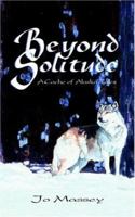 Beyond Solitude, A Cache of Alaska Tales 1932636099 Book Cover