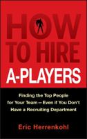 How to Hire A-Players: Finding the Top People for Your Team- Even If You Don't Have a Recruiting Department 0470562242 Book Cover