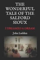 The Wonderful Tale of the Salford Sioux: I Dreamed a Dream B0CVL5PDL3 Book Cover