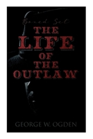 The Life of the Outlaw (Boxed Set): Ogden Westerns - Trail's End, The Rustler of Wind River, The Flockmaster of Poison Creek, The Bondboy... 8027342716 Book Cover
