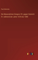 Die Massnahmen Gregors VII. gegen Heinrich IV. w?hrend der Jahre 1076 bis 1080 3368420526 Book Cover