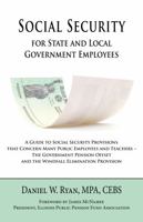 Social Security for State and Local Government Employees: A Guide to Social Security Provisions that Concern Many Public Employees and Teachers -- The ... Offset and the Windfall Elimination Provision 1953294049 Book Cover