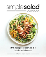 Simple Salad Cookbook: 100 Recipes That Can Be Made in Minutes 1647392772 Book Cover