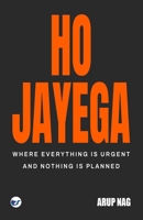 Ho Jayega: Where Everything Is Urgent and Nothing Is Planned 9375002721 Book Cover