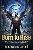Born To Rise: The Fallen Series Book I B0GWW18PPV Book Cover