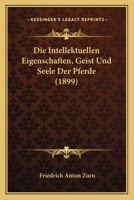 Die Intellektuellen Eigenschaften, Geist Und Seele Der Pferde (1899) 1147875154 Book Cover