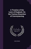 A Treatise of the Laws of England, on the Various Branches of Conveyancing 1358898073 Book Cover
