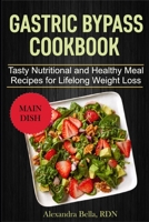 Gastric Bypass Cookbook: Tasty Nutritional and Healthy Meal Recipes for Lifelong Weight Loss B09FS5DPW7 Book Cover