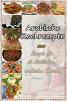 Arabische Kochrezepte: Rezepte für die köstlichsten arabischen Gerichte (German Edition) B0DVC8NSQJ Book Cover