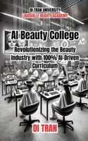 AI Beauty College: Revolutionizing Beauty Education for the Modern Era: A Path to Elevating Safety, Sanitation, and Humanization in Beauty Education B0DRY9YWP1 Book Cover