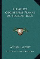 Elementa Geometriae Planae Ac Solidae (1665) 1166055817 Book Cover