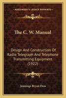 The C. W Manual: Design and Construction of Radio Telegraph and Telephone Transmitting Equipment 116704178X Book Cover