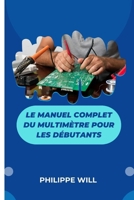 Le manuel complet du multimètre pour les débutants (French Edition) B0F5WMDDT3 Book Cover